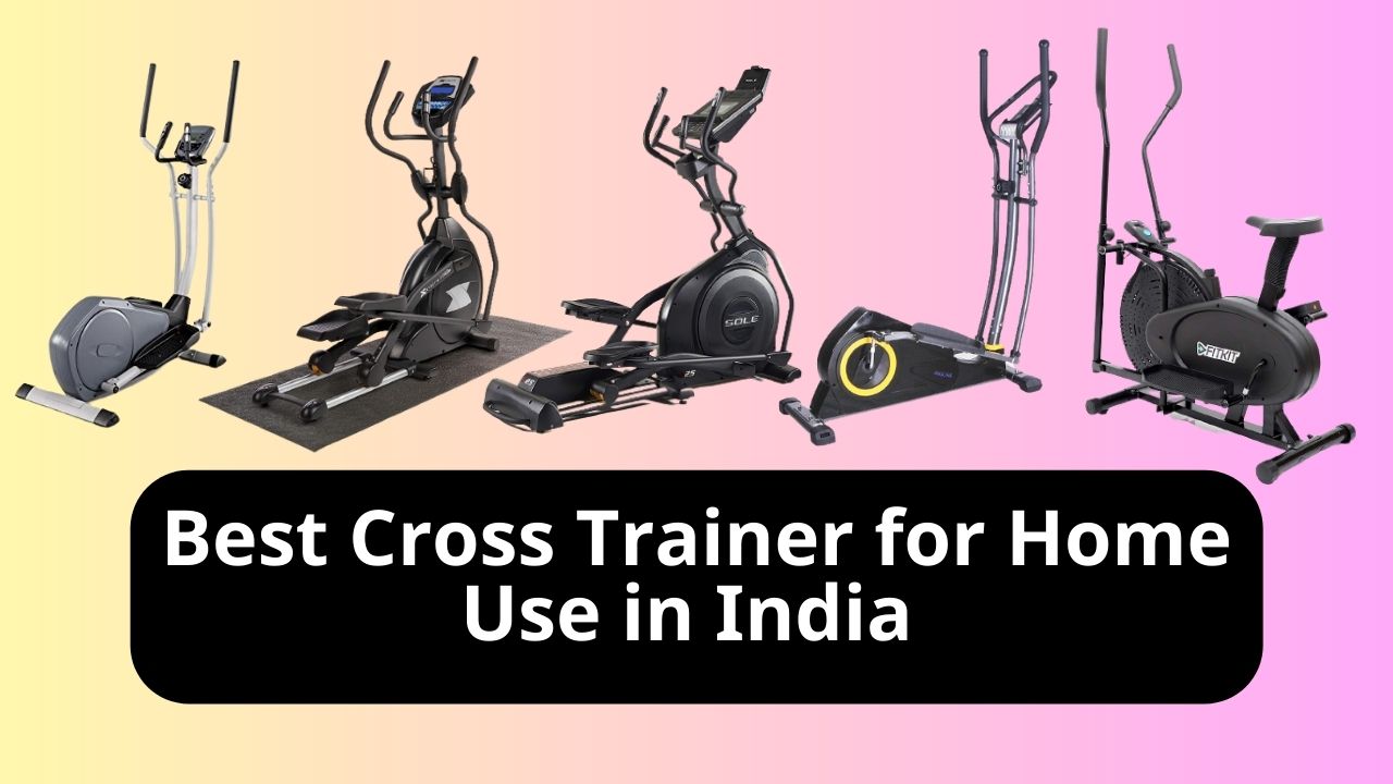 Best Cross Trainer for Home Use in India