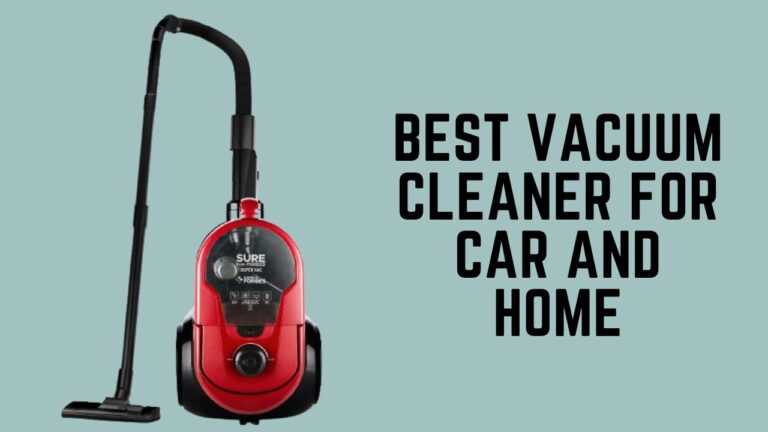 Best Vacuum Cleaner For Car and Home