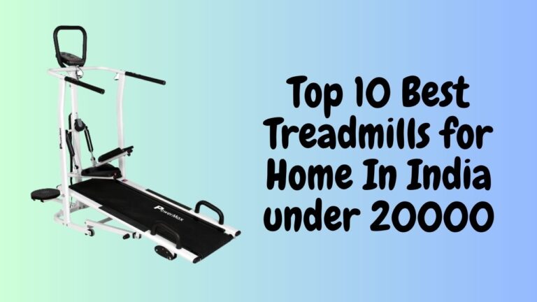 Top 10 Best Treadmills for Home In India under 20000